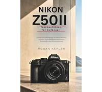 Nikon Z50II Taschenführer für Anfänger: Schnelle Einrichtungstipps für klarere Porträts, schärfere Actionaufnahmen und bessere Reiseinhalte ohne Menüverwirrung
