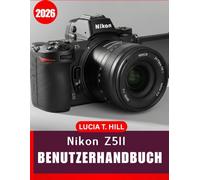 NIKON Z5II BENUTZERHANDBUCH 2026: Vollständige Schritt-für-Schritt-Anleitung zur Beherrschung der digitalen Fotografie mit Expertentipps und Tricks für Anfänger und Fortgeschrittene
