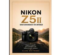 NIKON Z5II Benutzerhandbuch für Anfänger: Digitale Fotografie mit Leichtigkeit und Selbstvertrauen meistern