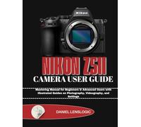 NIKON Z5II CAMERA USER GUIDE: Mastering Manual for Beginners & Advanced Users with Illustrated Guides on Photography, Videography, and Settings