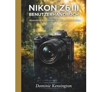 Nikon Z6 III Benutzerhandbuch: Wesentliche Einstellungen für Fotos und Kinovideos