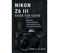 NIKON Z6 III EASY GUIDE FOR USERS: Master every feature and unlock your creative potential