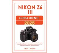 NIKON Z6 III GUIDA UTENTE 2025