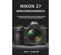 NIKON Z7 BENUTZERHANDBUCH: Die ultimative Schritt-für-Schritt-Anleitung für Fokus per Rücktaste, Belichtungsmischung und Messmodi