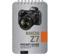 Nikon Z7: Pocket Guide: Buttons, Dials, Settings, Modes, and Shooting Tips: 10 (Pocket Guide Series for Photographers)