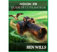 NIKON Z8 BENUTZERHANDBUCH: Ein unabhängiger Leitfaden zu Einrichtung, Tasten, Einstellrädern, Menüs, Autofokus, Video, Objektiven, Tierfotografie, Porträts, Landschaftsfotografie und Profi-Techniken.