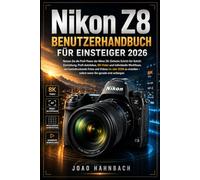 Nikon Z8 Benutzerhandbuch für Anfänger 2026: Einfache Schritt-für-Schritt-Einrichtung, professioneller Autofokus, 8K-Video und benutzerdefinierte ... 2026 - auch wenn Sie gerade erst anfangen.