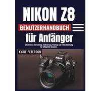 Nikon Z8 Benutzerhandbuch für Anfänger: Schrittweise Einrichtung, Kalibrierung, Wartung und Fehlerbehebung für alltägliche Benutzer.