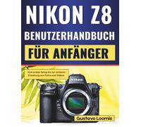 Nikon Z8 Benutzerhandbuch für Anfänger: Vom ersten Setup bis zur sicheren Erstellung von Fotos und Videos.