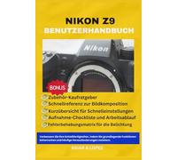 NIKON Z8 BENUTZERHANDBUCH: Verbessern Sie Ihre Schießfähigkeiten, indem Sie grundlegende Funktionen beherrschen und häufige Herausforderungen meistern
