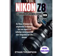 NIKON Z8 GEBRUIKERSHANDLEIDING 2026: De Nikon Z8 beheersen: uitgebreide technieken, tips van experts en volledige cameracontrole voor fotografen van alle niveaus
