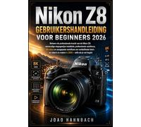 Nikon Z8 Gebruikershandleiding voor beginners 2026: Eenvoudige stapsgewijze installatie, professionele autofocus, 8K-video en aangepaste workflows om ... video's te maken - zelfs als je net begint.