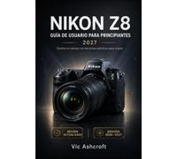NIKON Z8 GUÍA DEL USUARIO PARA PRINCIPIANTES 2027: METRODomina tu cámara con lecciones prácticas paso a paso.