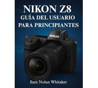 NIKON Z8 GUÍA DEL USUARIO PARA PRINCIPIANTES: Técnicas de fotografía y videografía paso a paso, configuración de la cámara, dominio del enfoque ... capturar imágenes de calidad profesional.