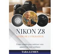 NIKON Z8 GUIDE DE L'UTILISATEUR: Étapes simples pour maîtriser votre appareil en toute confiance: 22 (Tech Made Simple)