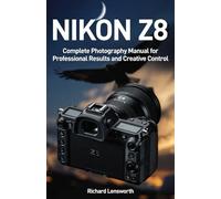 Nikon Z8 Photographer's Guide: Complete Photography Manual for Professional Results and Creative Control