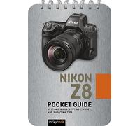 Nikon Z8: Pocket Guide: Buttons, Dials, Settings, Modes, and Shooting Tips: 32 (Pocket Guide for Photographers)