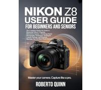 Nikon Z8 User Guide for Beginners and Seniors: The Complete Hands-On Manual to Mastering Nikon’s Flagship Mirrorless Camera-Featuring Expert ... Shooting Tips for Real-World Success
