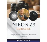 NIKON Z8 USER GUIDE: Simple Steps to Master Your Device with Confidence (Tech Made Simple)