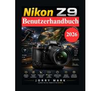 Nikon Z9 Benutzerhandbuch: Vollständiger Profi Leitfaden für Sport, Tier, Porträt und 8K Videoproduktion