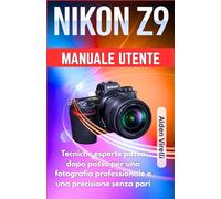 Nikon Z9 Manuale utente: Tecniche esperte passo dopo passo per una fotografia professionale e una precisione senza pari (ITALIAN-CAMERA GUIDES)