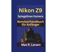 Nikon z9 Spiegellose Kamera Benutzerhandbuch für Anfänger (TECH GUIDE BOOKS)