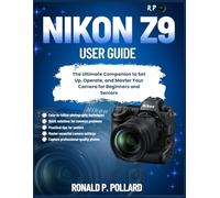 Nikon Z9 User Guide: The Ultimate Companion to Set Up, Operate, and Master Your Camera for Beginners and Seniors (R.P. Camera Guide (Photographer’s Toolkit))