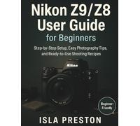 Nikon Z9/Z8 User Guide for Beginners: Step-by-Step Setup, Easy Photography Tips, and Ready-to-Use Shooting Recipes (The Everyday Guide Series - No Jargon. Just Know-How.)