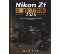 Nikon Zf BENUTZERHANDBUCH 2026: Ein praktisches Kamerahandbuch für Setup, Autofokus, Belichtung, Objektive, Video, drahtlose Übertragung und Fehlersuche