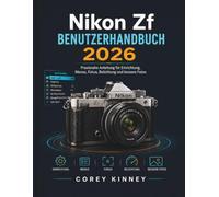Nikon Zf BENUTZERHANDBUCH 2026: Praxisnahe Anleitung fur Einrichtung, Menus, Fokus, Belichtung und bessere Fotos