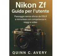Nikon Zf Guida per l'utente: Passaggio senza sforzo da DSLR a mirrorless con competenza in viaggi e video