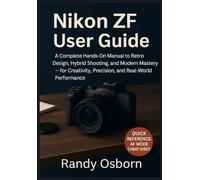 Nikon ZF User Guide: A Complete Hands-On Manual to Retro Design, Hybrid Shooting, and Modern Mastery - for Creativity, Precision, and Real-World Performance
