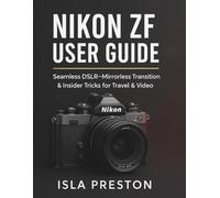 Nikon Zf User Guide: Seamless DSLR→Mirrorless Transition & Insider Tricks for Travel & Video (The Everyday Guide Series - No Jargon. Just Know-How.)