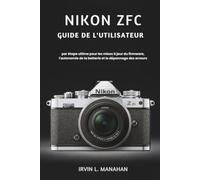NIKON ZFC GUIDE DE L'UTILISATEUR: par étape ultime pour les mises à jour du firmware, l'autonomie de la batterie et le dépannage des erreurs
