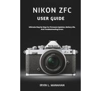 NIKON ZFC USER GUIDE: Ultimate Step By Step For Firmware Updates, Battery Life, And Troubleshooting Errors