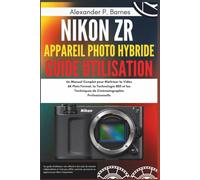 Nikon ZR Appareil Photo Hybride Guide Utilisation: Un Manuel Complet pour Maîtriser la Vidéo 6K Plein Format, la Technologie RED et les Techniques de Cinématographie Professionnelle