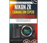 Nikon ZR Cámara sin Espejo Guía del Usuario: Un Manual Completo para Dominar el Vídeo 6K Full-Frame, la Tecnología RED y las Técnicas de Cinematografía Profesional