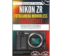 Nikon ZR fotocamera mirrorless Guida Utente: Un Manuale Completo per Padroneggiare il Video 6K Full-Frame, la Tecnologia RED e le Tecniche di Cinematografia Professionale