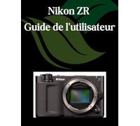 Nikon ZR Guide de l'utilisateur: Un manuel étape par étape pour les débutants et les seniors couvrant les fonctionnalités essentielles de l'appareil photo, les techniques créatives, les conseils