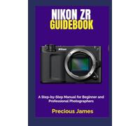 Nikon ZR Guidebook: A Step-by-Step Manual for Beginner and Professional Photographers