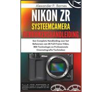 Nikon ZR Systeemcamera Gebruikershandleiding: Een Complete Handleiding voor het Beheersen van 6K Full-Frame Video, RED-Technologie en Professionele Cinematografie Technieken