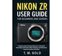 Nikon ZR User Guide for Beginners and Seniors: A Step-by-Step Technical Manual to Unlock 6K Recording, Full-Frame Video Features, and Advanced Camera Functions with Ease