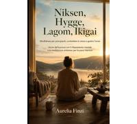 Niksen, Hygge, Lagom, Ikigai: Mindfulness per principianti, combattere lo stress e gestire l'ansia: Uscire dal burnout con il rilassamento mentale e la meditazione antistress per la pace interiore