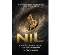 Nil: A Psychology for the 21st Century and Beyond: BEYOND OVERTHINKING. BEYOND THE EGO. WELCOME TO THE ∅ STATE.