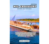 NIL CROISIÈRE GUIDE DE VOYAGE 2026: DÉCOUVREZ L'ÉGYPTE ANCIENNE DEPUIS LE CONFORT DU NIL
