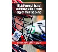 NIL & Personal Brand Academy: Build a Brand Bigger Than the Game: 16 (Boyce Bros Lacrosse Academy™ Series)