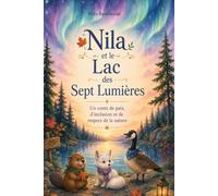 Nila et le Lac des Sept Lumières: Un conte de paix, d’inclusion et de respect de la nature