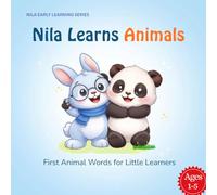 Nila Learns Animals - First Words Picture Book for Toddlers Ages 1-5: A Fun Early Learning Picture Book to Teach Animal Names, Vocabulary, and First ... Kids (Nila Early Learning Series)