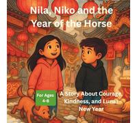Nila, Niko and the Year of the Horse: A Nila, Niko and Tobi Adventure in China: 6 (The Power to Wonder)