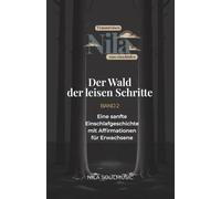 Nila und der Wald der leisen Schritte: Eine sanfte Einschlafgeschichte mit Affirmationen für Erwachsene (Nila Traumreisen zum Einschlafen - ruhige ... und Einschlafhilfe für gestresste Erwachsene)